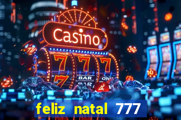 feliz natal 777 plataforma login